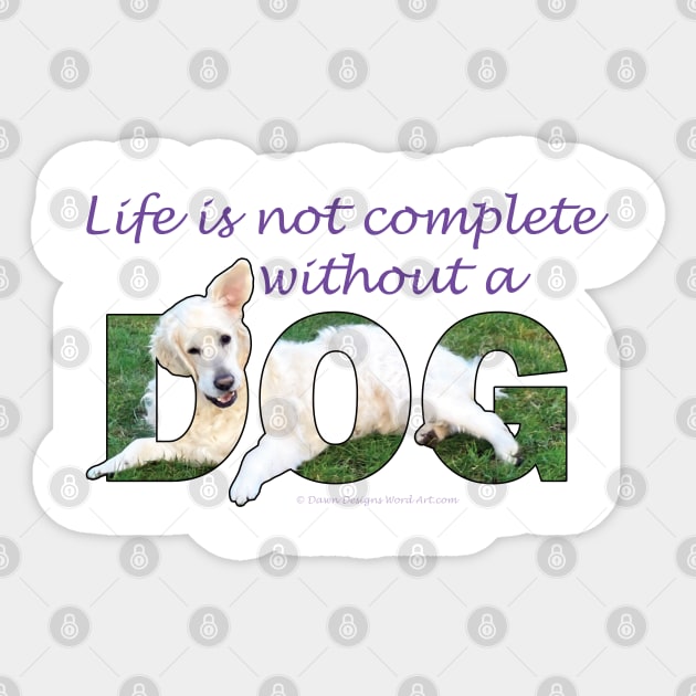 Life is not complete without a dog - white golden retriever oil painting word art Sticker by DawnDesignsWordArt